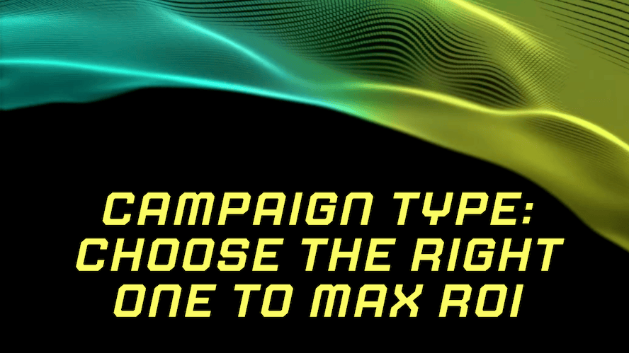 campaign type: choose the right one to max ROI